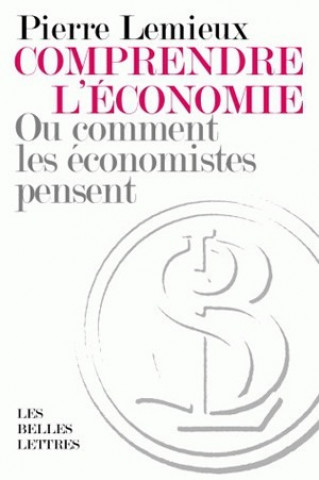 Kniha Comprendre L'Economie: Ou Comment Les Economistes Pensent Pierre Lemieux