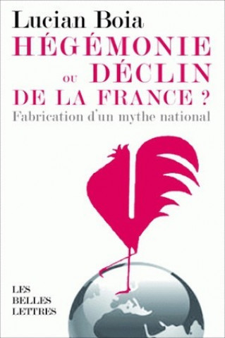 Kniha Hegemonie Ou Declin de La France ?: La Fabrication D'Un Mythe National Lucian Boia