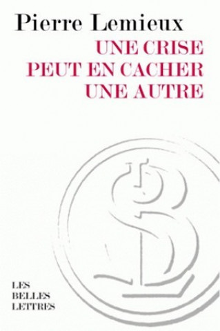 Kniha Une Crise Peut En Cacher Une Autre Pierre Lemieux