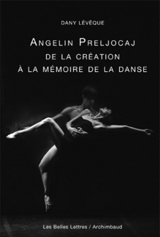 Buch Angelin Preljocaj, de La Creation a la Memoire de La Danse Angelin Preljocaj