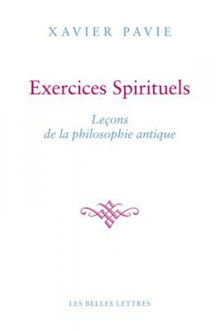Könyv Les Exercices Spirituels Antiques: La Philosophie Comme Maniere de Vivre Xavier Pavie