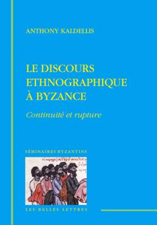 Könyv Le Discours Ethnographique a Byzance: Continuite Et Rupture Antonis Kaldellis