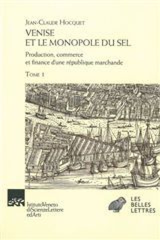 Livre Venise Et Le Monopole Du Sel - Tomes I & II: Production; Commerce Et Finance D'Une Republique Marchande Jean-Claude Hocquet