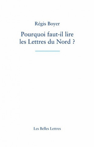 Kniha Pourquoi Faut-Il Lire Les Lettres Du Nord ? Regis Boyer