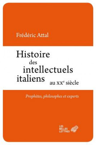 Książka Histoire Des Intellectuels Italiens Au Xxe Siecle: Prophetes, Philosophes Et Experts Frederic Attal