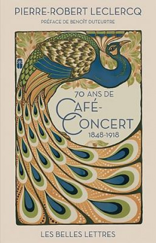 Könyv Soixante-Dix ANS de Cafe-Concert (1848-1918) Benoit Duteurtre