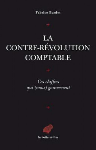 Könyv La Contre-Revolution Comptable. Ces Chiffres Qui (Nous) Gouvernent Fabrice Bardet