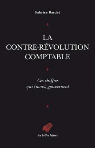 Kniha La Contre-Revolution Comptable. Ces Chiffres Qui (Nous) Gouvernent Fabrice Bardet