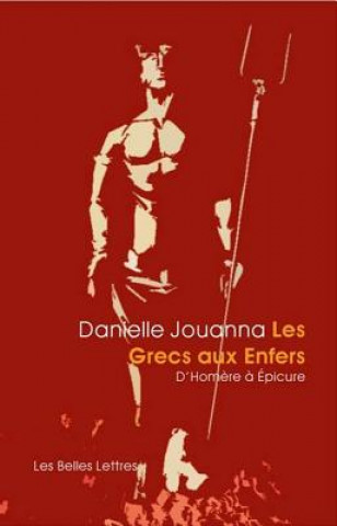 Könyv Les Grecs Aux Enfers: D'Homere a Epicure Danielle Jouanna