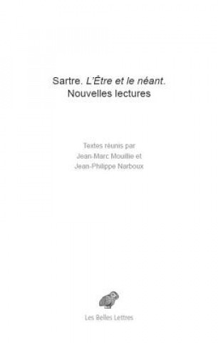 Könyv Sartre. L'Etre Et Le Neant: Nouvelles Lectures Jean-Philippe Narboux