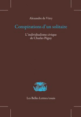 Książka Conspirations D'Un Solitaire: L'Individualisme Civique de Charles Peguy Alexandre De Vitry