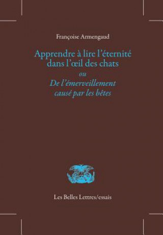 Kniha Apprendre a Lire L'Eternite Dans L'Oeil Des Chats: de L'Emerveillement Cause Par Les Betes Elisabeth De Fontenay