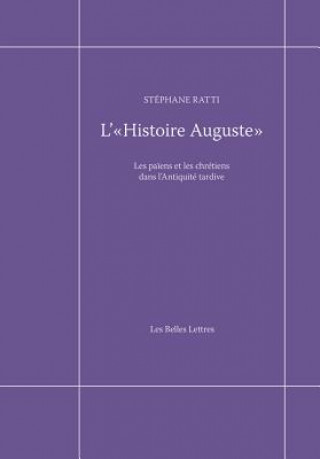 Könyv L' Histoire Auguste: Les Paiens Et Les Chretiens Dans L'Antiquite Tardive Stephane Ratti