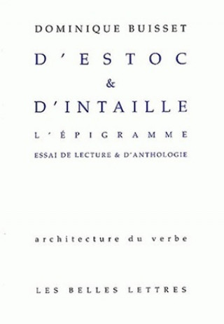 Kniha D'Estoc Et D'Intaille. L'Epigramme: Essai de Lecture Et D'Anthologie Dominique Buisset