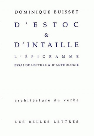 Knjiga D'Estoc Et D'Intaille. L'Epigramme: Essai de Lecture Et D'Anthologie Dominique Buisset