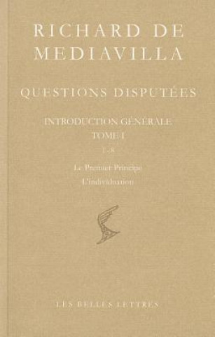 Carte Richard de Mediavilla: Questions Disputees, Introduction Generale, Tome I: Questions 1-8: Le Premier Principe - L'Individuation Richard De Mediavilla