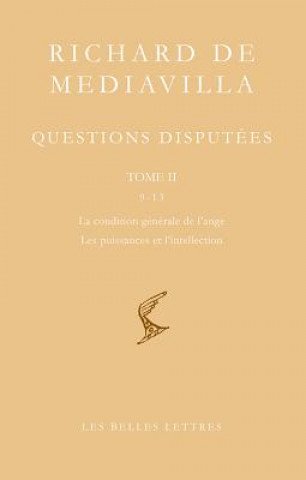 Kniha Richard de Mediavilla: Questions Disputees, Tome II: Questions 9-13: La Condition Generale de L'Ange, les Puissances de L'Intellection Richard De Mediavilla