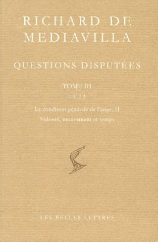 Kniha Richard de Mediavilla: Questions Disputees, Tome III: Questions 14-22: La Condition Generale de L'Ange II, Volonte, Mouvement Et Temps Richard De Mediavilla