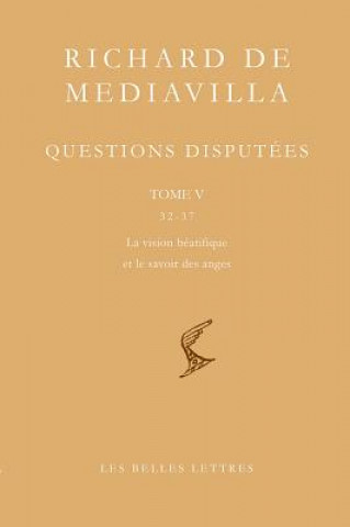 Kniha Richard de Mediavilla: Questions Disputees, Tome V: Questions 32-37: La Vision Beatifique Et le Savoir Des Anges Richard De Mediavilla