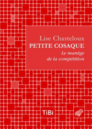 Könyv Petite Cosaque: Le Manege de La Competition Lise Chasteloux