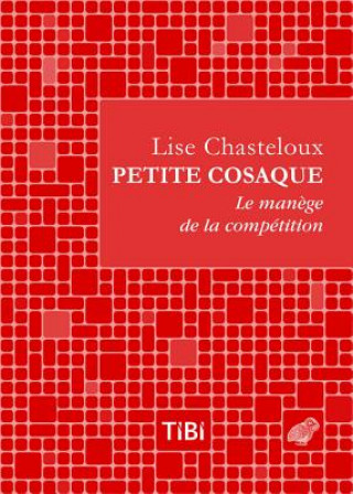 Kniha Petite Cosaque: Le Manege de La Competition Lise Chasteloux