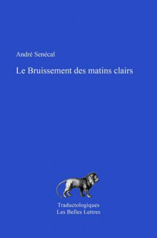 Kniha Le Bruissement Des Matins Clairs: Propos D'Un Traducteur Andre Senecal
