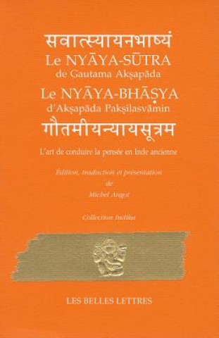 Carte Le Nyaya-Sutra/Le Nyaya-Bhasya: L'Art de Conduire la Pensee En Inde Ancienne Gautama Aksapada