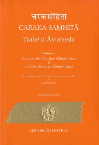 Könyv Caraka-Samhita. Traite D'Ayurveda - Volume I: Le Livre Des Principes (Sutrasthana) Et Le Livre Du Corps (Sharirasthana) Michel Angot