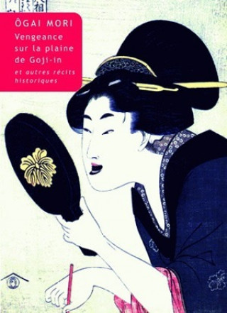 Kniha Vengeance Sur La Plaine Du Temple Goji-In: Et Autres Recits Historiques Ogai Mori