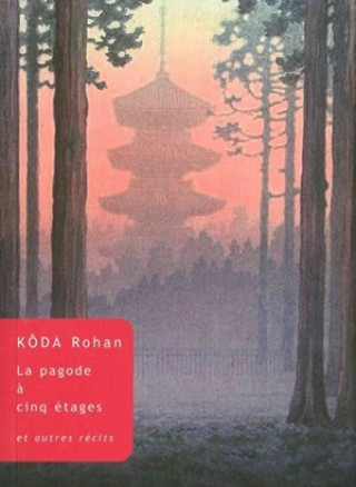 Kniha La Pagode a Cinq Etages: Et Autres Recits Koda Rohan