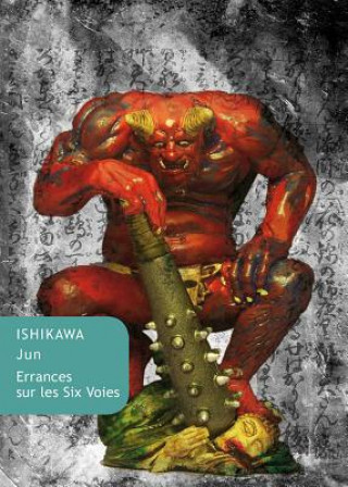 Kniha Errances Sur Les Voies Du Bouddhisme / Errances Sur Les Six Voies (1981-1982) Ishikawa Jun