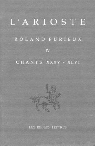 Kniha Roland Furieux - Orlando Furioso T. IV: Tome IV. Chants XXXV-XLVI Andre Rochon