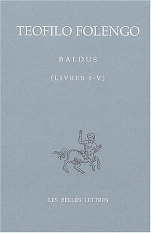 Carte Baldus T.I: Livres I-V Teofilo Folengo