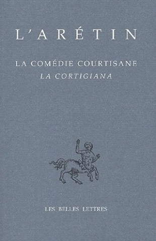 Carte L'Aretin, La Comedie Courtisane: La Cortigiana Paul Larivaille
