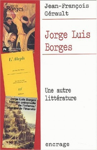 Carte Jorge Luis Borges: Une Autre Litterature Jean-Francois Gerault