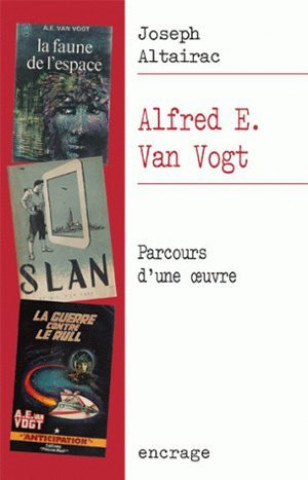 Könyv Alfred E. Van Vogt: Parcours D'Une Oeuvre Joseph Altairac