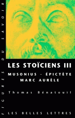 Книга Les Stoiciens III: Musonius, Epictete Et Marc Aurele Thomas Benatouil