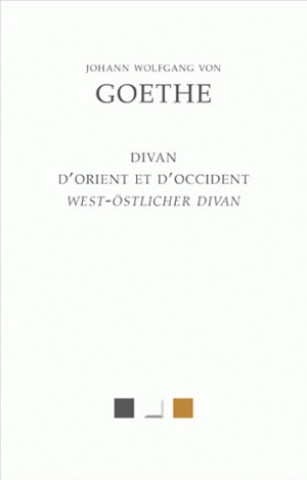 Kniha Johann Wolfgang Von Goethe: Le Divan D'Orient Et D'Occident (West-Ostlicher Divan) Johann Wolfgang Goethe