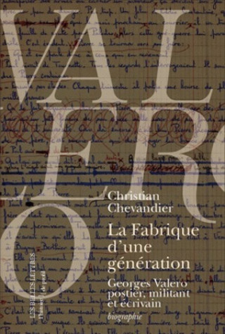 Książka La Fabrique D'Une Generation: Georges Valero Postier, Militant Et Ecrivain Christian Chevandier