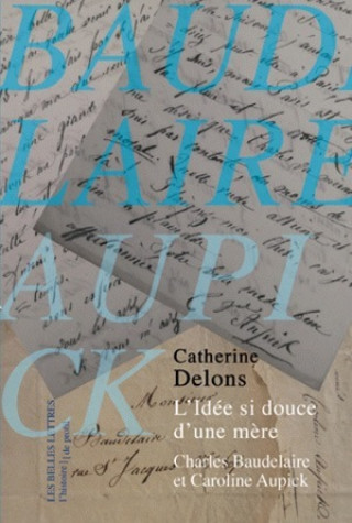 Buch L'Idee Si Douce D'Une Mere: Caroline Aupick Et Charles Baudelaire Catherine Delons