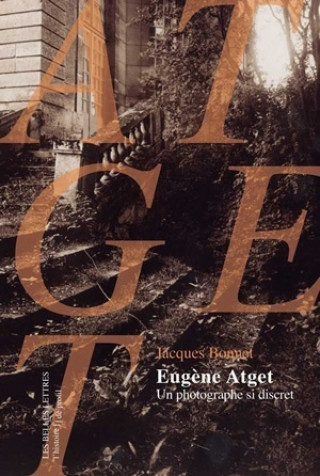 Kniha Eugene Atget, Un Photographe Si Discret Jacques Bonnet