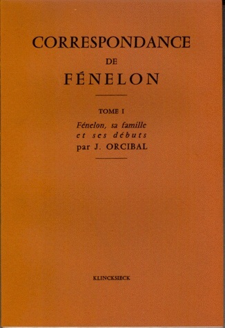 Carte Correspondance de Fenelon: 'Tome I: L'Abbe de Fenelon, Sa Famille, Ses Debuts' Jean Orcibal