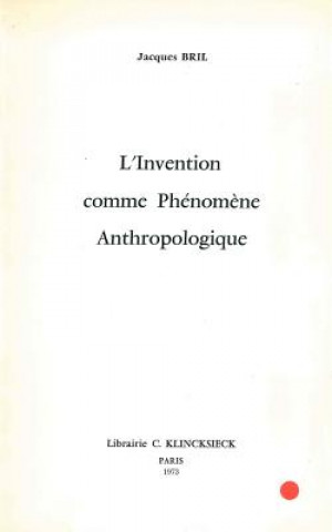 Kniha L'Invention Comme Phenomene Anthropologique Jacques Bril
