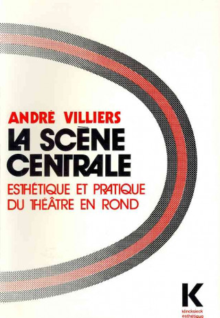 Könyv La Scene Centrale: Esthetique Et Pratique Du Theatre En Rond Jean Tardieu