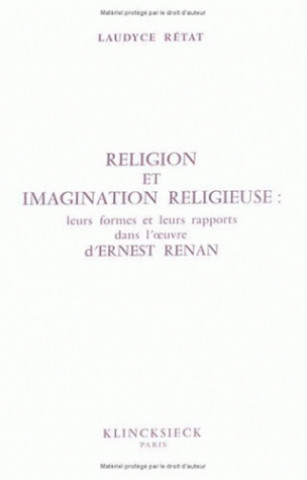 Книга Religion Et Imagination Religieuse: 'Leurs Formes, Leurs Rapports Dans L'Oeuvre D'Ernest Renan' Laudyce Retat