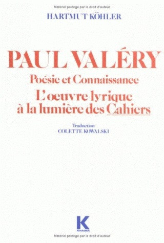 Carte Paul Valery. Poesie Et Connaissance. L'Oeuvre Lyrique a la Lumiere Des Cahiers Hartmut Kohler