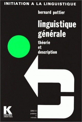 Kniha Linguistique Generale: Theorie Et Description Bernard Pottier