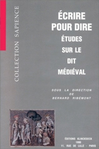 Buch Ecrire Pour Dire: Etudes Sur Le Dit Medieval Bernard Ribemont