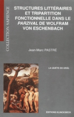 Kniha Structures Litteraires Et Tripartition Fonctionnelle Dans Le Parzival de Wolfram Von Eschenbach Jean-Marc Pastre