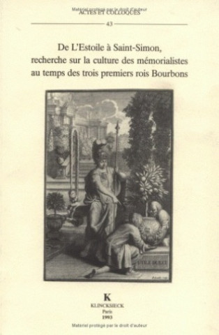 Könyv de L'Estoile a Saint-Simon: Recherche Sur La Culture Des Memorialistes Au Temps Des Trois Premiers Rois Bourbons Madeleine Bertaud